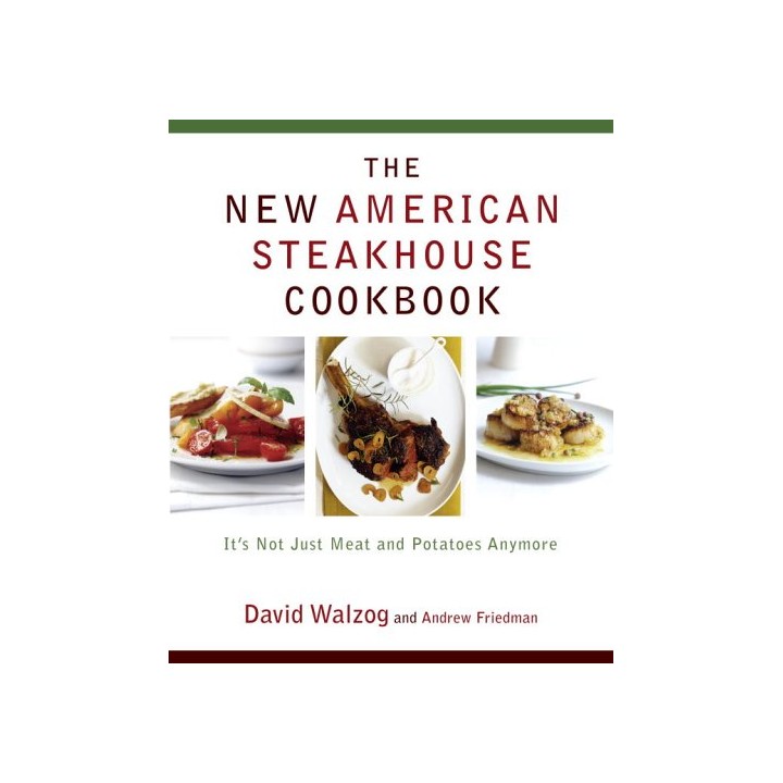 New American Steakhouse Cookbook. It's Not Just Meat and Potatoes Anymore